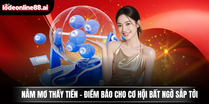Nằm Mơ Thấy Tiền - Điềm Báo Cho Cơ Hội Bất Ngờ Sắp Tới 1 Nằm Mơ Thấy Tiền - Điềm Báo Cho Cơ Hội Bất Ngờ Sắp Tới