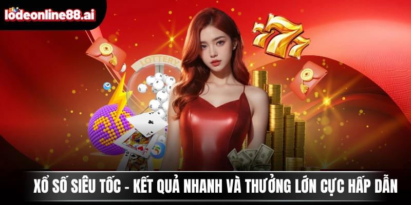 Xổ Số Siêu Tốc - Kết Quả Nhanh Và Thưởng Lớn Cực Hấp Dẫn 1 xổ số siêu tốc